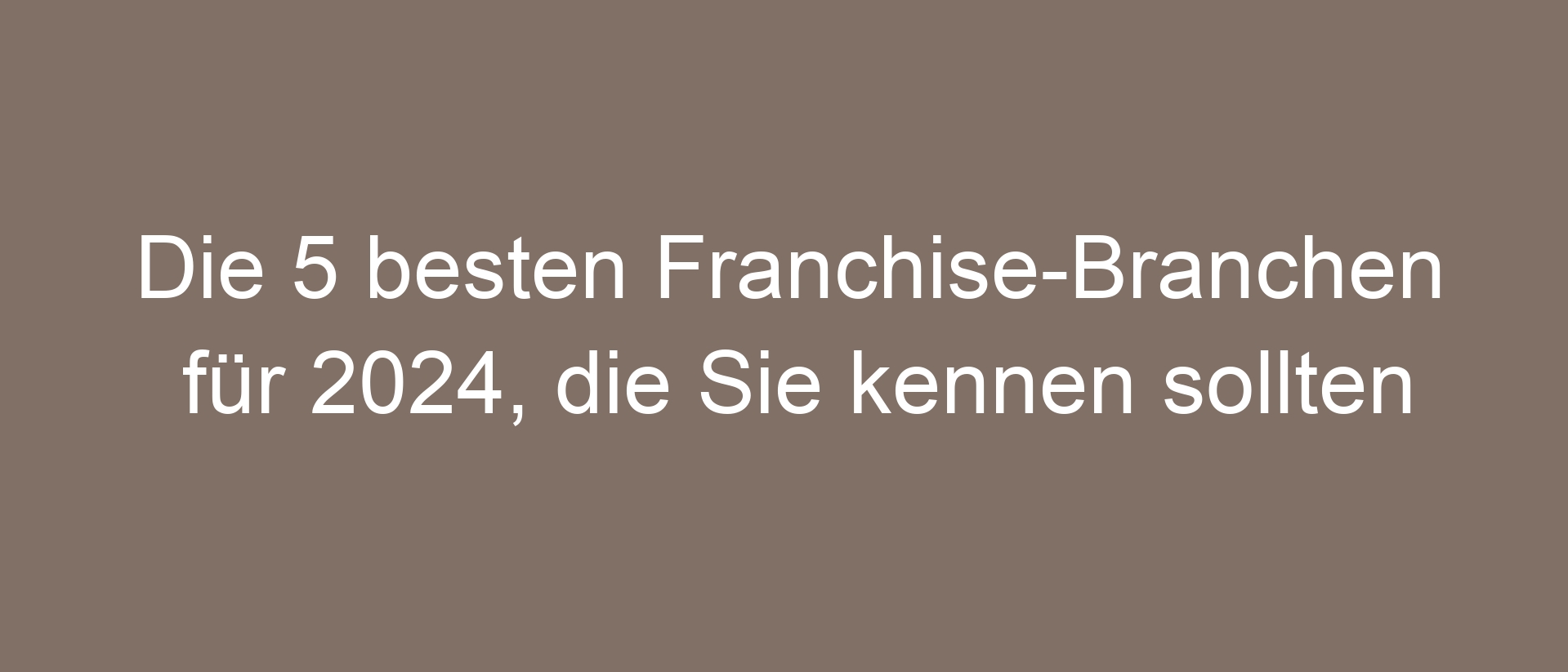 Die 5 besten Franchise-Branchen für 2024, die Sie kennen sollten