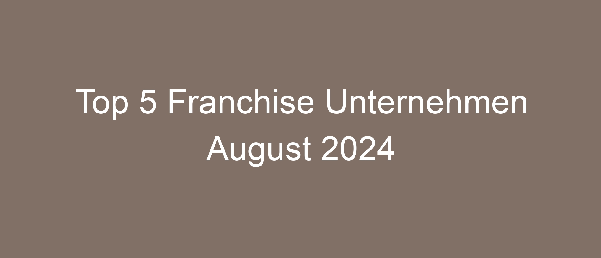 Top 5 Franchise Unternehmen August 2024