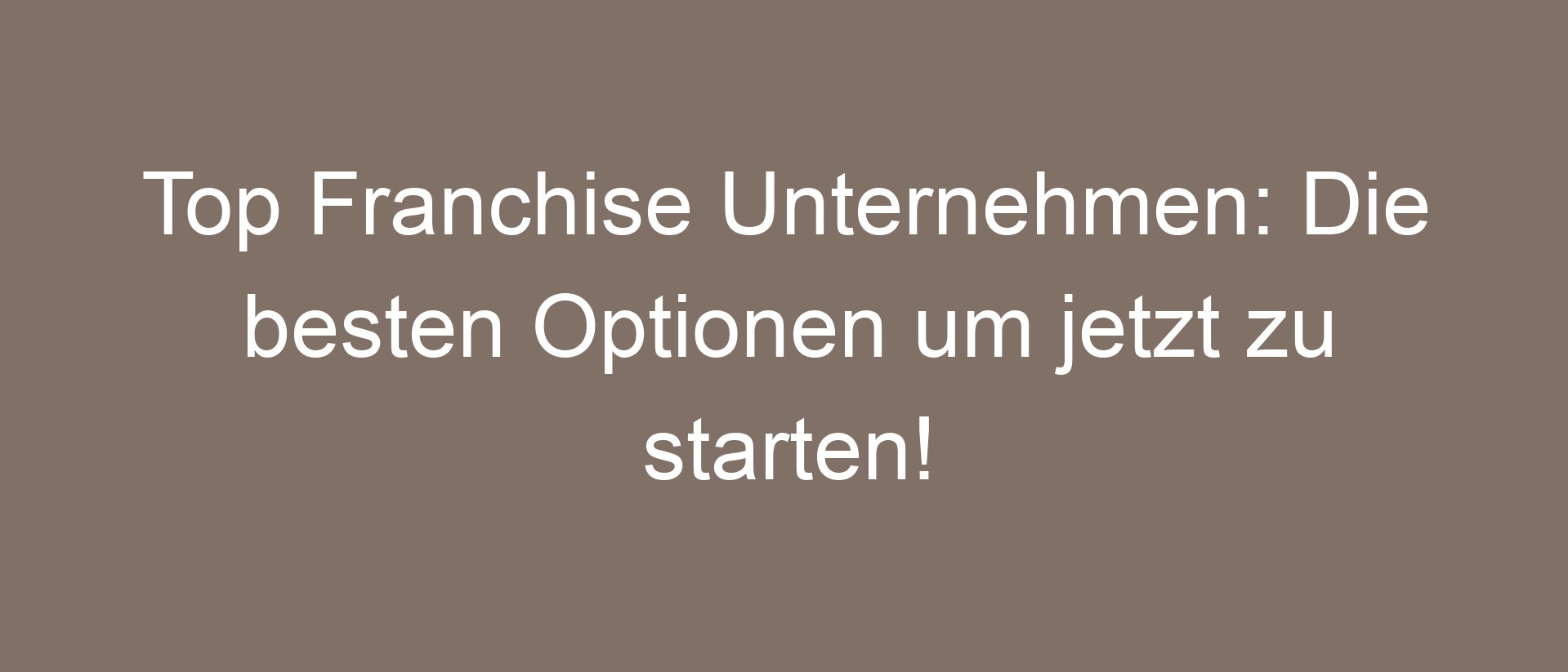 Top Franchise Unternehmen: Die besten Optionen um jetzt zu starten!