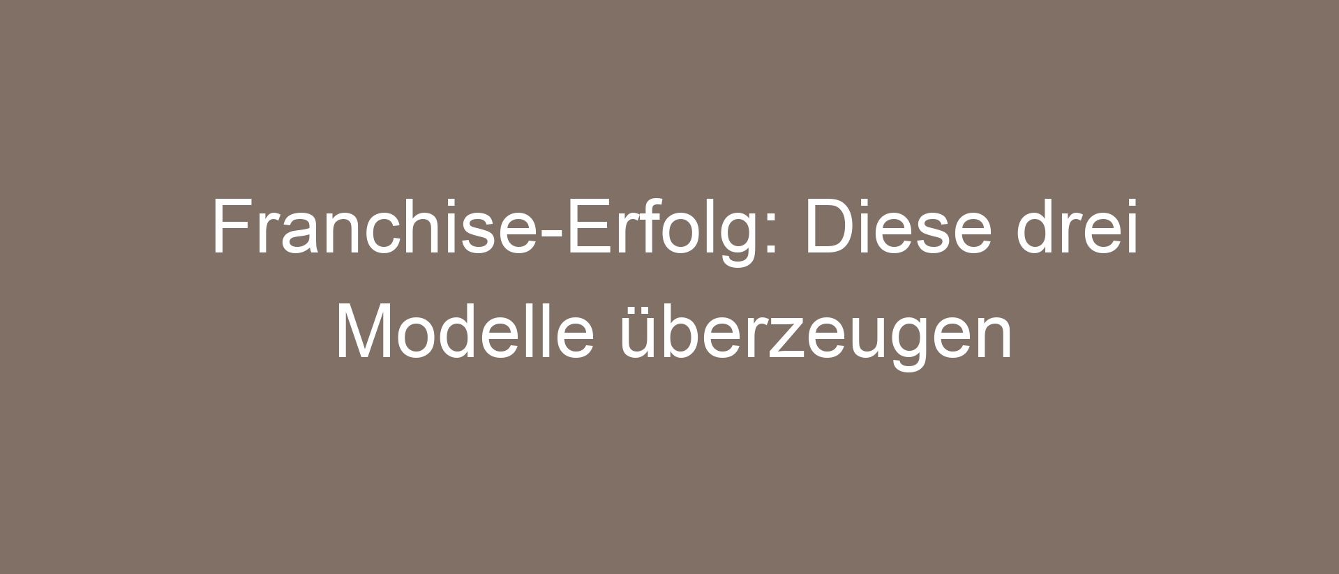 Franchise-Erfolg: Diese drei Modelle überzeugen