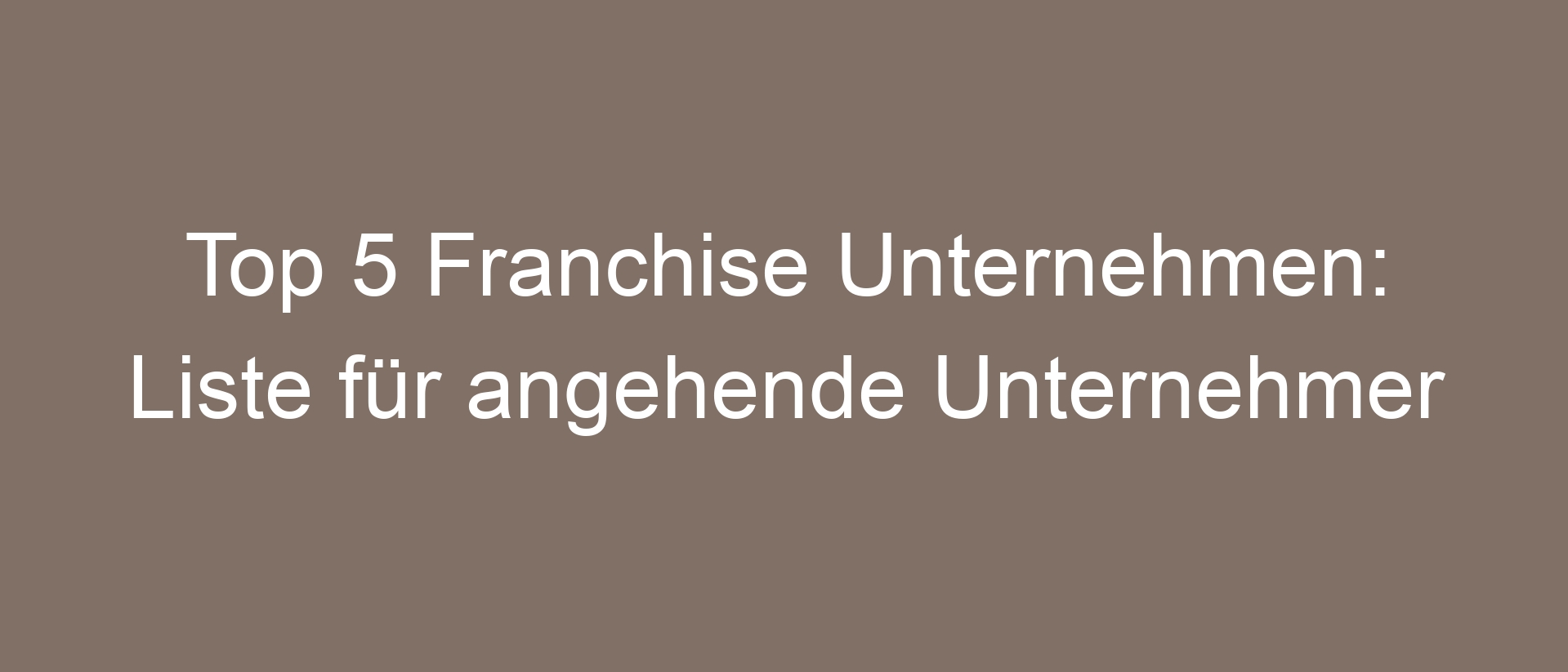 Top 5 Franchise Unternehmen: Liste für angehende Unternehmer